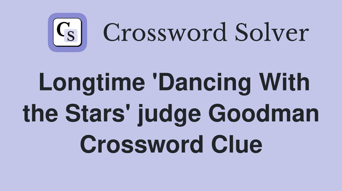 Longtime 'Dancing With the Stars' judge Goodman - Crossword Clue ...